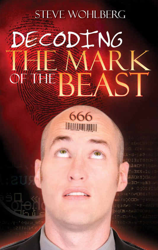 Decoding the Mark of the Beast by Steve Wohlberg